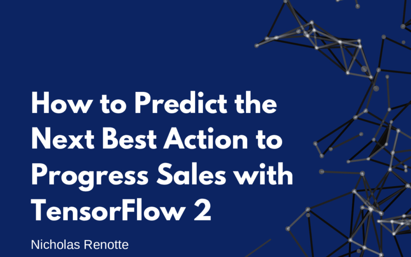 How to Predict the Next Best Action to Progress Sales with TensorFlow 2
